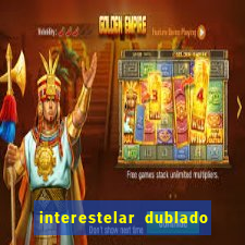 interestelar dublado download interestelar download dublado